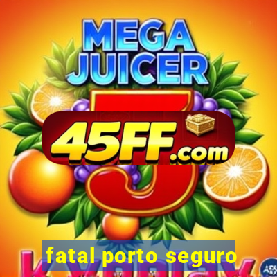 fatal porto seguro
